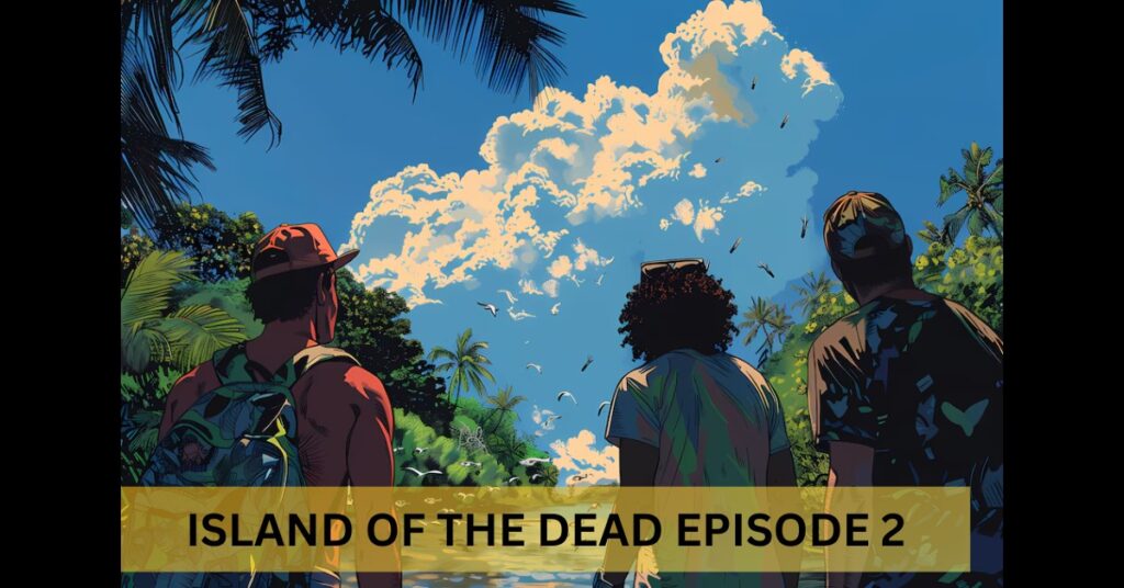 Island of the Dead Episode 2