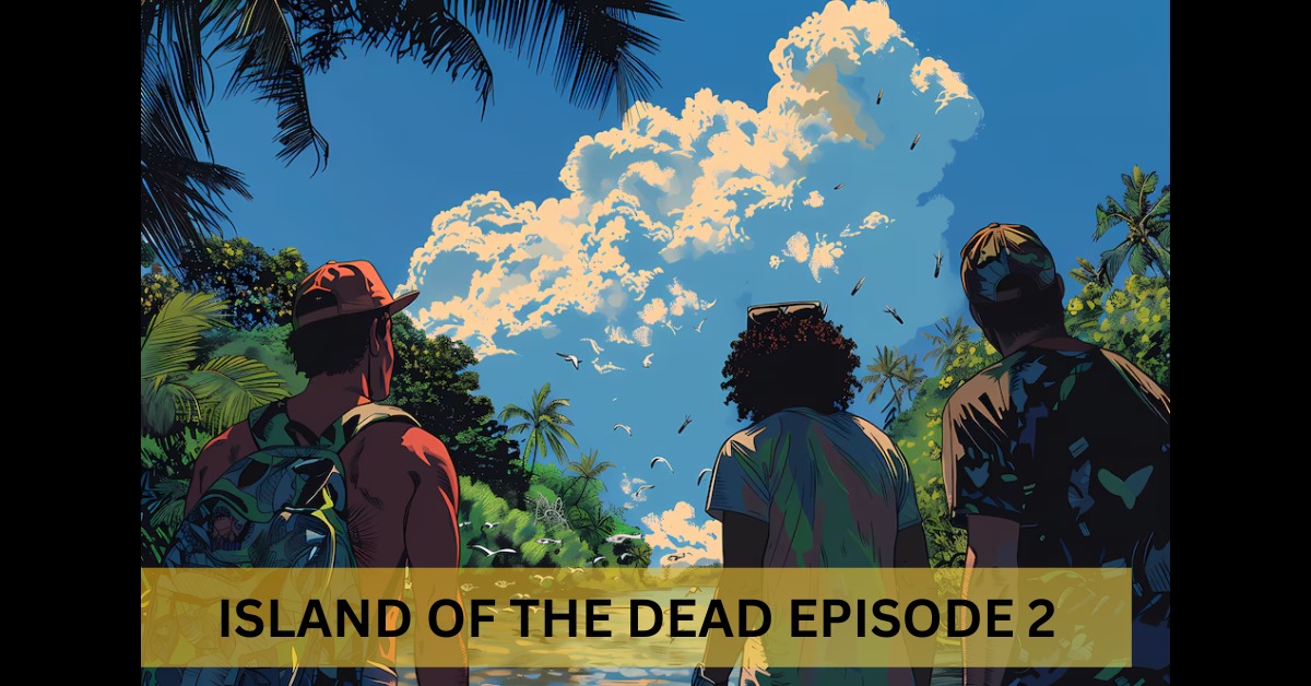 Island of the Dead Episode 2